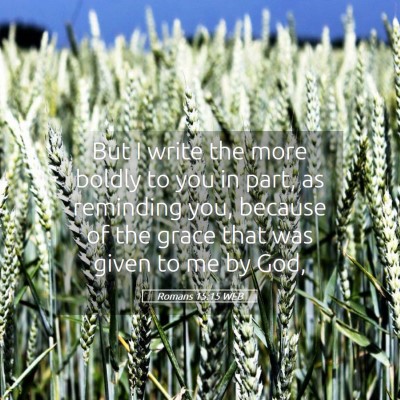 Picture 05 - Romans 15:15 WEB - But I write the more boldly to you in part, as - Bible Verse Picture