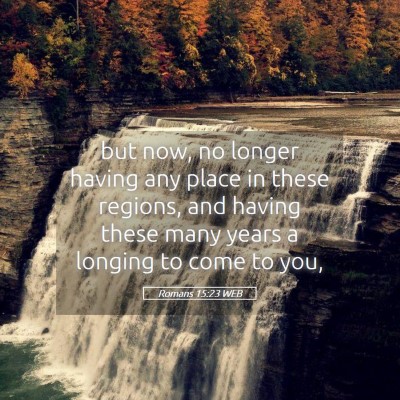 Picture 05 - Romans 15:23 WEB - but now, no longer having any place in these - Bible Verse Picture