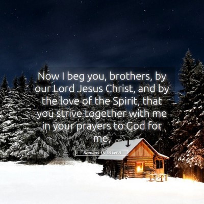 Picture 05 - Romans 15:30 WEB - Now I beg you, brothers, by our Lord Jesus - Bible Verse Picture