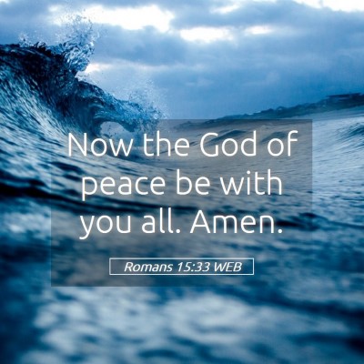 Picture 05 - Romans 15:33 WEB - Now the God of peace be with you all. - Bible Verse Picture