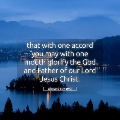 Picture 05 - Romans 15:6 WEB - that with one accord you may with one mouth - Bible Verse Picture