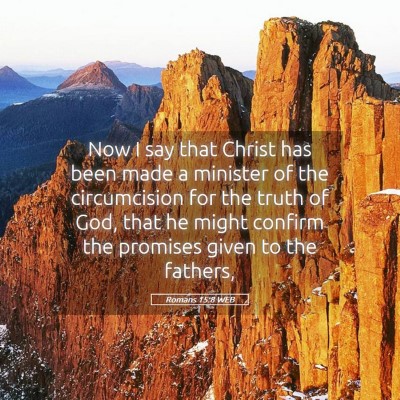 Picture 05 - Romans 15:8 WEB - Now I say that Christ has been made a minister of - Bible Verse Picture