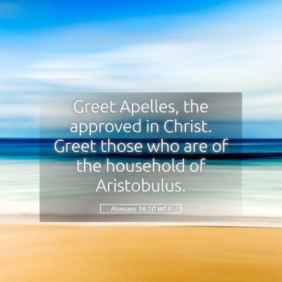 Picture 05 - Romans 16:10 WEB - Greet Apelles, the approved in Christ. Greet - Bible Verse Picture
