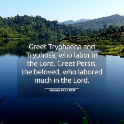 Picture 05 - Romans 16:12 WEB - Greet Tryphaena and Tryphosa, who labor in the - Bible Verse Picture