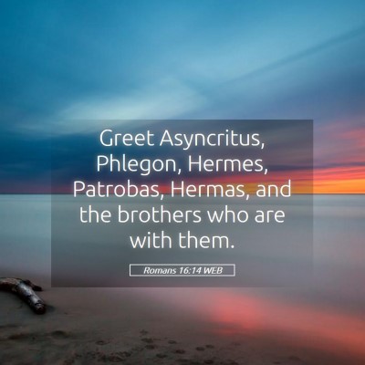 Picture 05 - Romans 16:14 WEB - Greet Asyncritus, Phlegon, Hermes, Patrobas, - Bible Verse Picture