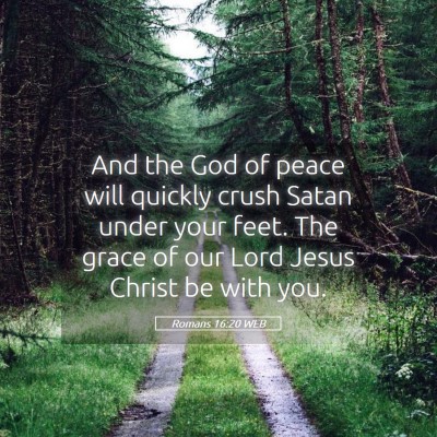 Picture 05 - Romans 16:20 WEB - And the God of peace will quickly crush Satan - Bible Verse Picture