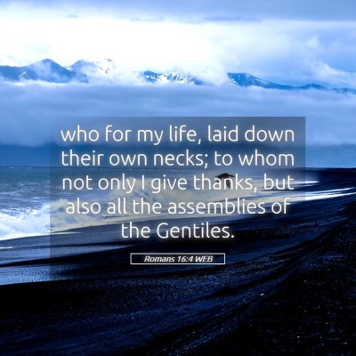 Picture 05 - Romans 16:4 WEB - who for my life, laid down their own necks; to - Bible Verse Picture
