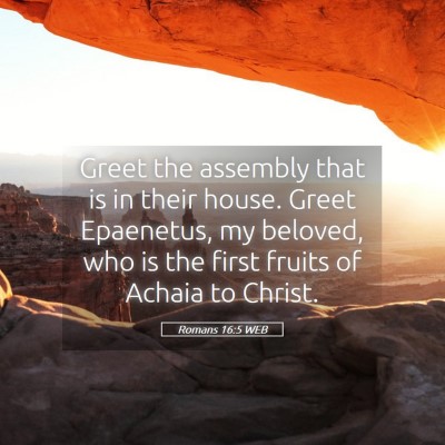 Picture 05 - Romans 16:5 WEB - Greet the assembly that is in their house. Greet - Bible Verse Picture