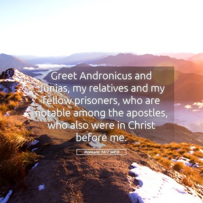 Picture 05 - Romans 16:7 WEB - Greet Andronicus and Junias, my relatives and my - Bible Verse Picture