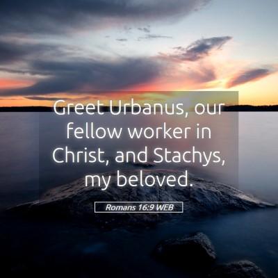 Picture 05 - Romans 16:9 WEB - Greet Urbanus, our fellow worker in Christ, and - Bible Verse Picture