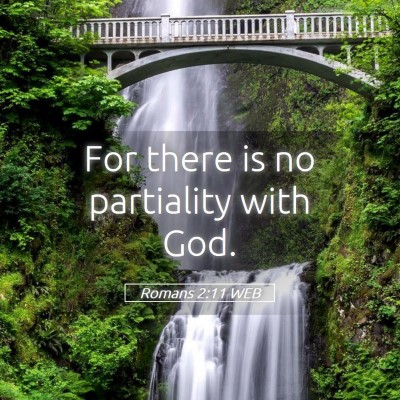 Picture 05 - Romans 2:11 WEB - For there is no partiality with - Bible Verse Picture