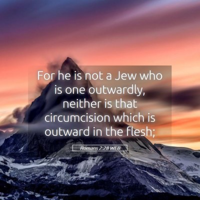 Picture 05 - Romans 2:28 WEB - For he is not a Jew who is one outwardly, neither - Bible Verse Picture