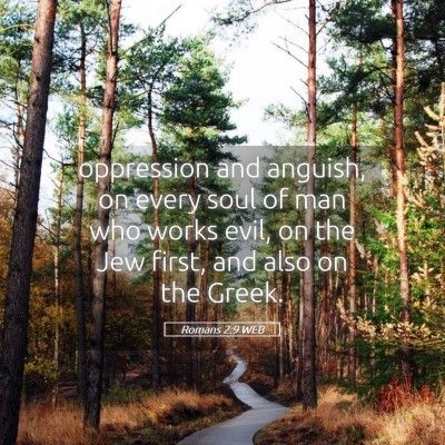 Picture 05 - Romans 2:9 WEB - oppression and anguish, on every soul of man who - Bible Verse Picture