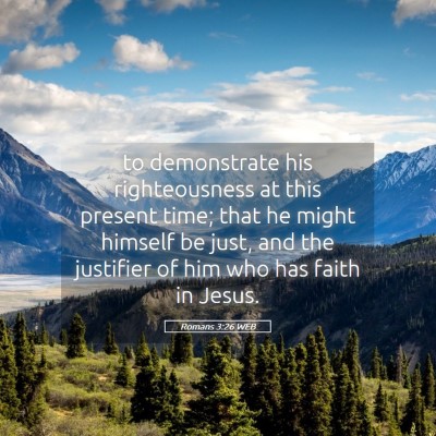 Picture 05 - Romans 3:26 WEB - to demonstrate his righteousness at this present - Bible Verse Picture