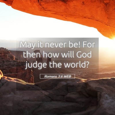 Picture 05 - Romans 3:6 WEB - May it never be! For then how will God judge the - Bible Verse Picture