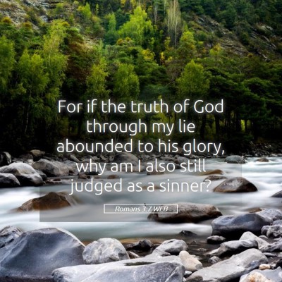 Picture 05 - Romans 3:7 WEB - For if the truth of God through my lie abounded - Bible Verse Picture