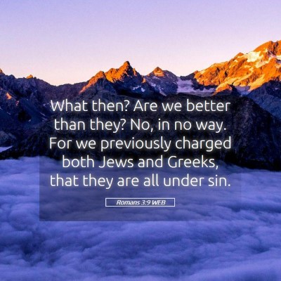 Picture 05 - Romans 3:9 WEB - What then? Are we better than they? No, in no - Bible Verse Picture