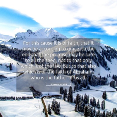 Picture 05 - Romans 4:16 WEB - For this cause it is of faith, that it may be - Bible Verse Picture