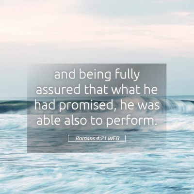 Picture 05 - Romans 4:21 WEB - and being fully assured that what he had - Bible Verse Picture