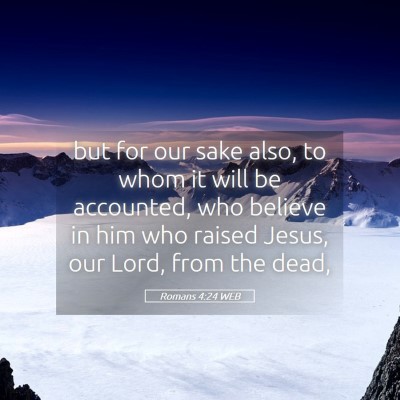 Picture 05 - Romans 4:24 WEB - but for our sake also, to whom it will be - Bible Verse Picture
