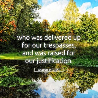 Picture 05 - Romans 4:25 WEB - who was delivered up for our trespasses, and was - Bible Verse Picture