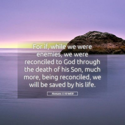 Picture 05 - Romans 5:10 WEB - For if, while we were enemies, we were reconciled - Bible Verse Picture