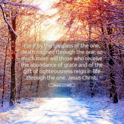 Picture 05 - Romans 5:17 WEB - For if by the trespass of the one, death reigned - Bible Verse Picture