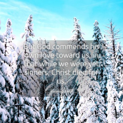 Picture 05 - Romans 5:8 WEB - But God commends his own love toward us, in that - Bible Verse Picture
