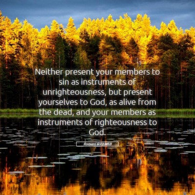Picture 05 - Romans 6:13 WEB - Neither present your members to sin as - Bible Verse Picture