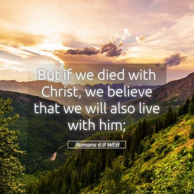 Picture 05 - Romans 6:8 WEB - But if we died with Christ, we believe that we - Bible Verse Picture