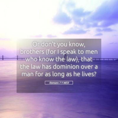 Picture 05 - Romans 7:1 WEB - Or don't you know, brothers (for I speak to men - Bible Verse Picture