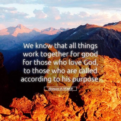 Picture 05 - Romans 8:28 WEB - We know that all things work together for good - Bible Verse Picture