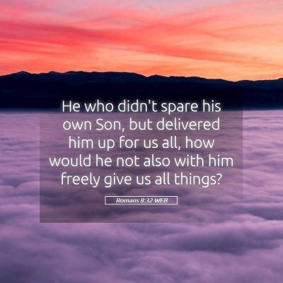 Picture 05 - Romans 8:32 WEB - He who didn't spare his own Son, but delivered - Bible Verse Picture