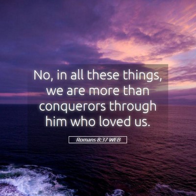 Picture 05 - Romans 8:37 WEB - No, in all these things, we are more than - Bible Verse Picture