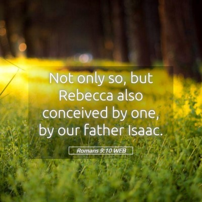 Picture 05 - Romans 9:10 WEB - Not only so, but Rebecca also conceived by one, - Bible Verse Picture