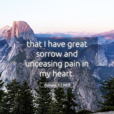 Picture 05 - Romans 9:2 WEB - that I have great sorrow and unceasing pain in my - Bible Verse Picture