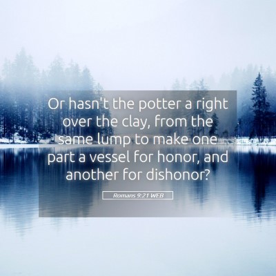 Picture 05 - Romans 9:21 WEB - Or hasn't the potter a right over the clay, from - Bible Verse Picture
