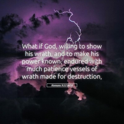 Picture 05 - Romans 9:22 WEB - What if God, willing to show his wrath, and to - Bible Verse Picture