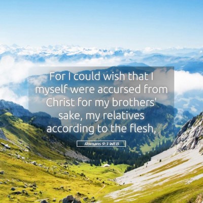 Picture 05 - Romans 9:3 WEB - For I could wish that I myself were accursed from - Bible Verse Picture