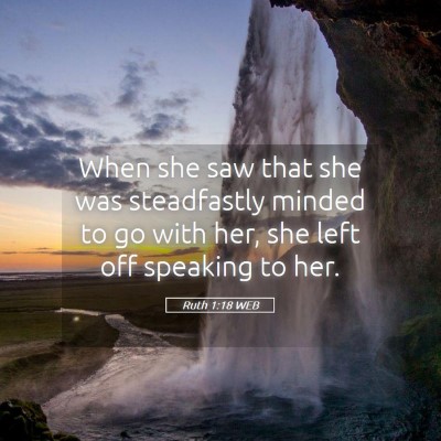 Picture 05 - Ruth 1:18 WEB - When she saw that she was steadfastly minded to - Bible Verse Picture