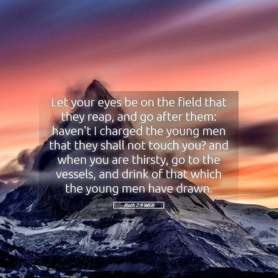 Picture 05 - Ruth 2:9 WEB - Let your eyes be on the field that they reap, and - Bible Verse Picture