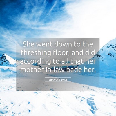Picture 05 - Ruth 3:6 WEB - She went down to the threshing floor, and did - Bible Verse Picture