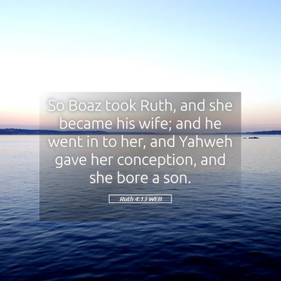 Picture 05 - Ruth 4:13 WEB - So Boaz took Ruth, and she became his wife; and - Bible Verse Picture