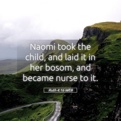 Picture 05 - Ruth 4:16 WEB - Naomi took the child, and laid it in her bosom, - Bible Verse Picture