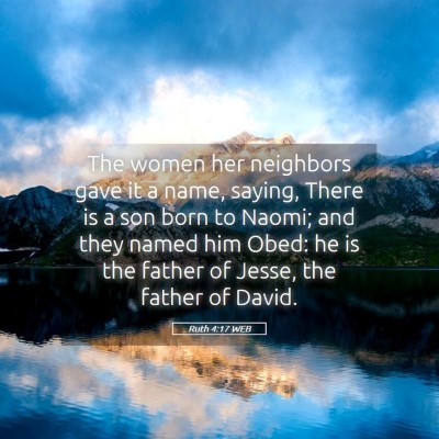 Picture 05 - Ruth 4:17 WEB - The women her neighbors gave it a name, saying, - Bible Verse Picture