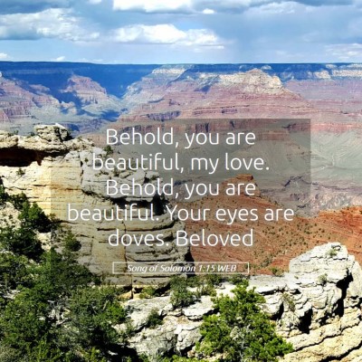 Picture 05 - Song of Solomon 1:15 WEB - Behold, you are beautiful, my love. Behold, you - Bible Verse Picture