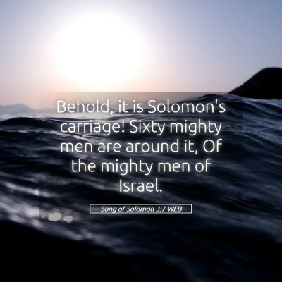 Picture 05 - Song of Solomon 3:7 WEB - Behold, it is Solomon's carriage! Sixty mighty - Bible Verse Picture
