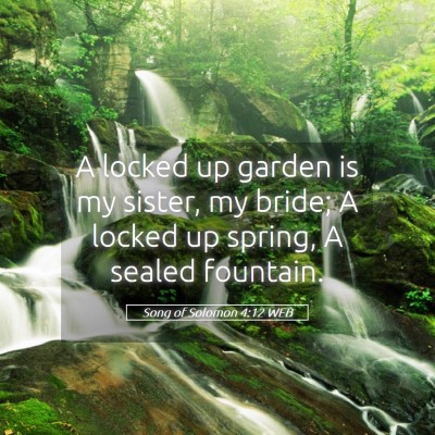 Picture 05 - Song of Solomon 4:12 WEB - A locked up garden is my sister, my bride; A - Bible Verse Picture