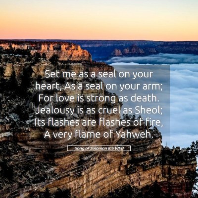 Picture 05 - Song of Solomon 8:6 WEB - Set me as a seal on your heart, As a seal on your - Bible Verse Picture