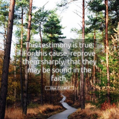 Picture 05 - Titus 1:13 WEB - This testimony is true. For this cause, reprove - Bible Verse Picture